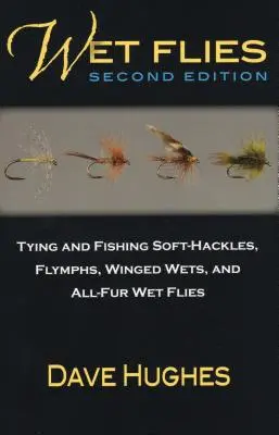 Mokré mušky: Viazanie a lov mušiek s mäkkým náväzcom, mušiek s krídelkami a celoplošných mokrých mušiek - Wet Flies: Tying and Fishing Soft-Hackles, Flymphs, Winged Wets, and All-Fur Wet Flies