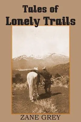 Príbehy osamelých ciest od Zane Greya - Tales of Lonely Trails by Zane Grey