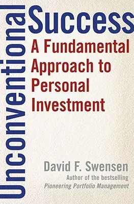 Netradičný úspech: Základný prístup k osobnému investovaniu - Unconventional Success: A Fundamental Approach to Personal Investment