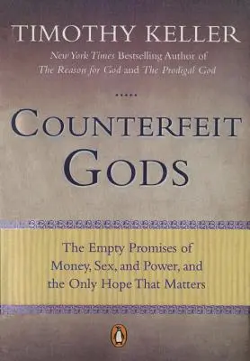 Falošní bohovia: Prázdne sľuby peňazí, sexu a moci a jediná nádej, na ktorej záleží - Counterfeit Gods: The Empty Promises of Money, Sex, and Power, and the Only Hope That Matters