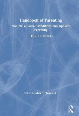 Príručka rodičovstva: Rodičovstvo: sociálne podmienky a aplikované rodičovstvo, tretie vydanie - Handbook of Parenting: Volume 4: Social Conditions and Applied Parenting, Third Edition