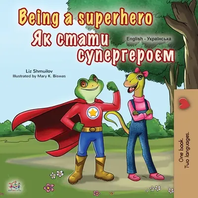Byť superhrdinom (anglicko-ukrajinská dvojjazyčná kniha pre deti) - Being a Superhero (English Ukrainian Bilingual Book for Children)