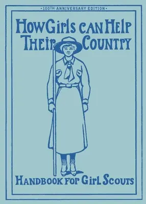 Ako môžu dievčatá pomôcť svojej krajine: Pôvodná príručka pre skautky - How Girls Can Help Their Country: The Original Girl Scout Handbook