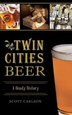 Pivo z Twin Cities: opojná história - Twin Cities Beer: A Heady History