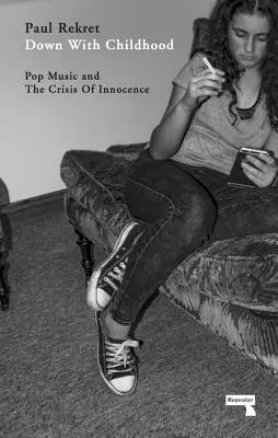 Preč s detstvom: Popová hudba a kríza nevinnosti - Down with Childhood: Pop Music and the Crisis of Innocence