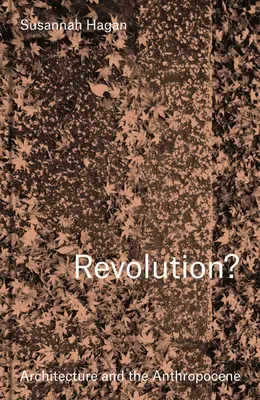Revolúcia? Architektúra a antropocén - Revolution? Architecture and the Anthropocene