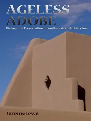 Nestarnúci Adobe: História a ochrana v juhozápadnej architektúre - Ageless Adobe: History and Preservation in Southwestern Architecture