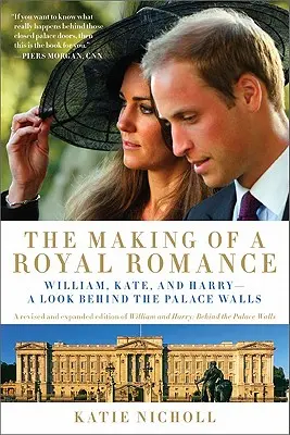 Tvorba kráľovského románu: William, Kate a Harry - pohľad za múry paláca (revidované a rozšírené vydanie knihy William a Harry: Behin - The Making of a Royal Romance: William, Kate, and Harry -- A Look Behind the Palace Walls (a Revised and Expanded Edition of William and Harry: Behin