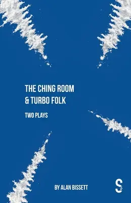 The Ching Room & Turbo Folk: Dve hry Alana Bissetta - The Ching Room & Turbo Folk: Two Plays by Alan Bissett