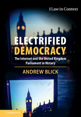 Elektrizovaná demokracia: Internet a parlament Spojeného kráľovstva v dejinách - Electrified Democracy: The Internet and the United Kingdom Parliament in History