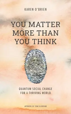 Záleží na vás viac, než si myslíte: Kvantová sociálna zmena pre prosperujúci svet - You Matter More Than You Think: Quantum Social Change for a Thriving World