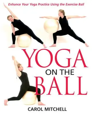 Joga na lopte: Zlepšite svoje cvičenie jogy pomocou cvičebnej lopty - Yoga on the Ball: Enhance Your Yoga Practice Using the Exercise Ball