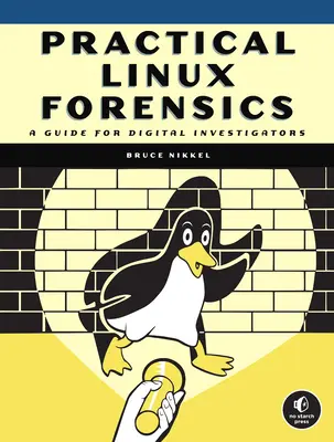 Praktická forenzná diagnostika Linuxu: Príručka pre digitálnych vyšetrovateľov - Practical Linux Forensics: A Guide for Digital Investigators