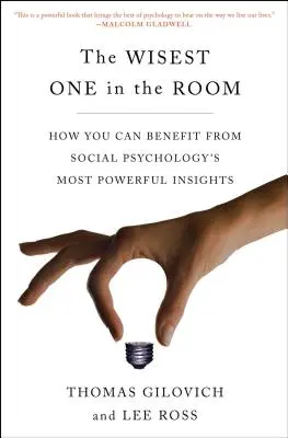 Najmúdrejší v miestnosti: Ako môžete využiť najsilnejšie poznatky sociálnej psychológie - The Wisest One in the Room: How You Can Benefit from Social Psychology's Most Powerful Insights