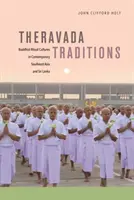 Tradície theravády: Budhistické rituálne kultúry v súčasnej juhovýchodnej Ázii a na Srí Lanke - Theravada Traditions: Buddhist Ritual Cultures in Contemporary Southeast Asia and Sri Lanka