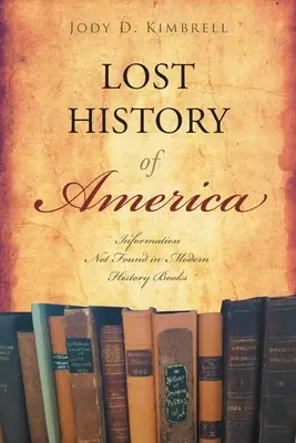 Stratené dejiny Ameriky: Informácie, ktoré sa nenachádzajú v moderných historických knihách - Lost History Of America: Information Not Found in Modern History Books