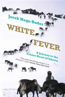 Biela horúčka - Cesta do mrazivého srdca Sibíri - White Fever - A Journey to the Frozen Heart of Siberia