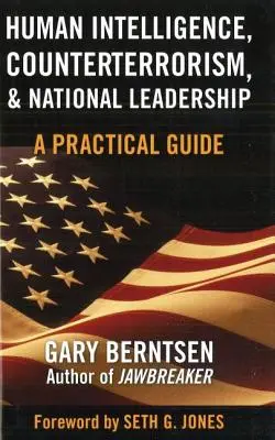Ľudská inteligencia, boj proti terorizmu a národné vedenie: Praktická príručka - Human Intelligence, Counterterrorism, & National Leadership: A Practical Guide