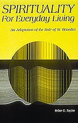 Spiritualita pre každodenný život: Benedikta. - Spirituality for Everyday Living: An Adaptation of the Rule of St. Benedict