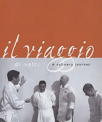 Il Viaggio Di Vetri: A Culinary Journey: A Culinary Journey: A Culinary Journey: A Culinary Journey - Il Viaggio Di Vetri: A Culinary Journey