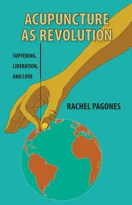 Akupunktúra ako revolúcia: Utrpenie, oslobodenie a láska - Acupuncture as Revolution: Suffering, Liberation, and Love