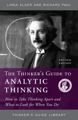 Sprievodca analytickým myslením pre mysliteľa: Ako rozobrať myslenie a na čo sa pri tom zamerať - The Thinker's Guide to Analytic Thinking: How to Take Thinking Apart and What to Look for When You Do