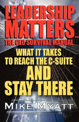 Leadership Matters...the CEO Survival Manual (Príručka prežitia generálneho riaditeľa): Čo je potrebné, aby ste sa dostali do vedenia a udržali sa tam. - Leadership Matters...the CEO Survival Manual: What It Takes to Reach the Isuite and Stay There