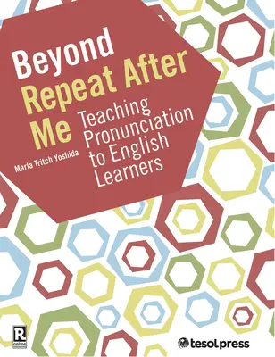 Beyond Repeat After Me: Príručka na vyučovanie výslovnosti v anglickom jazyku - Beyond Repeat After Me: A Guide to Teaching English Language Pronunciation