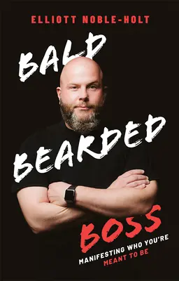 Holohlavý šéf: Manifestácia toho, kým máte byť - Bald Bearded Boss: Manifesting Who You're Meant to Be