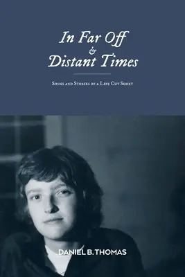 V ďalekých a vzdialených časoch: Piesne a príbehy o skrátenom živote - In Far Off and Distant Times: Songs and Stories of a Life Cut Short