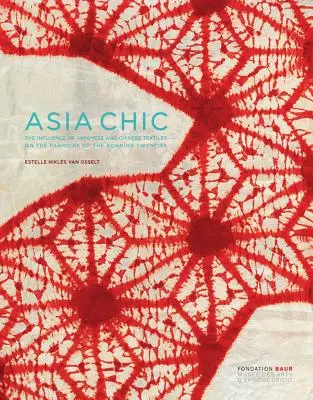 Asia Chic: Vplyv japonského a čínskeho textilu na módu dvadsiatych rokov - Asia Chic: The Influence of Japanese and Chinese Textiles on the Fashions of the Roaring Twenties
