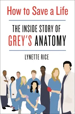 Ako zachrániť život: Vnútorný príbeh seriálu Grey's Anatomy - How to Save a Life: The Inside Story of Grey's Anatomy