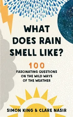 Ako vonia dážď: 100 fascinujúcich otázok o divokých cestách počasia - What Does Rain Smell Like?: 100 Fascinating Questions on the Wild Ways of the Weather