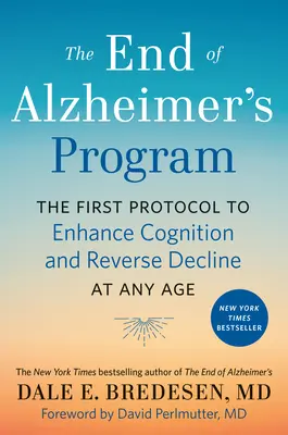 Program Koniec Alzheimerovej choroby: Prvý protokol na zlepšenie poznania a zvrátenie zhoršovania stavu v každom veku - The End of Alzheimer's Program: The First Protocol to Enhance Cognition and Reverse Decline at Any Age