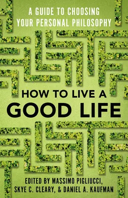 Ako žiť dobrý život: Sprievodca výberom osobnej filozofie - How to Live a Good Life: A Guide to Choosing Your Personal Philosophy