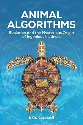 Zvieracie algoritmy: Evolúcia a záhadný pôvod dômyselných inštinktov - Animal Algorithms: Evolution and the Mysterious Origin of Ingenious Instincts
