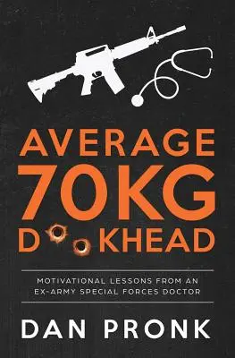Priemerná 70-kilogramová D**khead: Motivačné lekcie od bývalého lekára špeciálnych jednotiek armády - Average 70kg D**khead: Motivational Lessons from an Ex-Army Special Forces Doctor