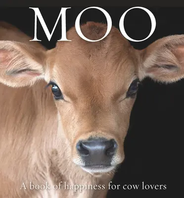 Moo: Kniha o šťastí pre milovníkov kráv - Moo: A Book of Happiness for Cow Lovers