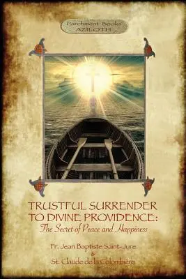 Dôverné odovzdanie sa Božej prozreteľnosti: Tajomstvo pokoja a šťastia (Aziloth Books) - Trustful Surrender to Divine Providence: The Secret of Peace and Happiness (Aziloth Books)