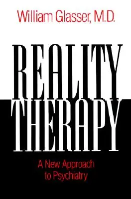 Terapia realitou - nový prístup k psychiatrii - Reality Therapy - A New Approach to Psychiatry