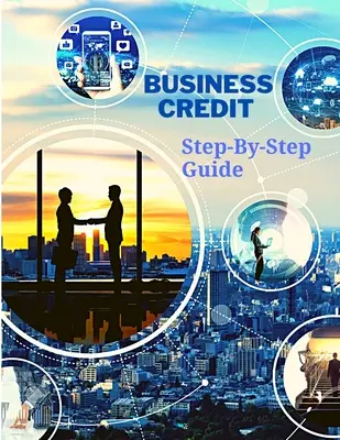 Podnikateľský úver Kompletný sprievodca krok za krokom - Business Credit The Complete Step-By-Step Guide
