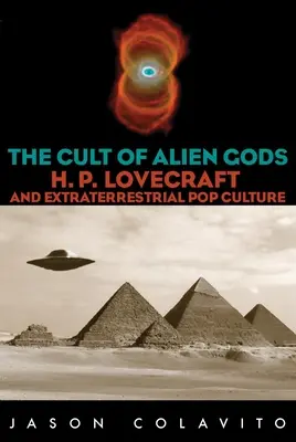 Kult mimozemských bohov: H. P. Lovecraft a mimozemská popkultúra - Cult of Alien Gods: H.P. Lovecraft and Extraterrestrial Pop Culture