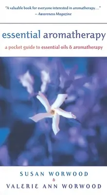 Esenciálna aromaterapia: Vreckový sprievodca základnými olejmi a aromaterapiou - Essential Aromatherapy: A Pocket Guide to Essentials Oils and Aromatherapy