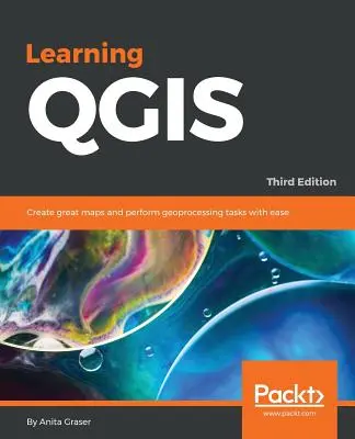 Učenie QGIS - tretie vydanie: Vytvárajte skvelé mapy a ľahko vykonávajte úlohy geoprocesingu - Learning QGIS - Third Edition: Create great maps and perform geoprocessing tasks with ease