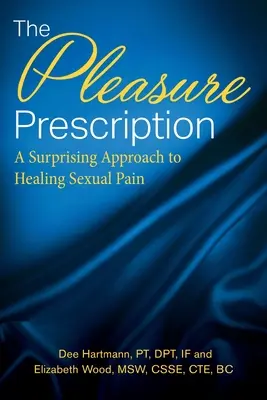 Recept na potešenie: Prekvapujúci prístup k liečbe sexuálnej bolesti - The Pleasure Prescription: A Surprising Approach to Healing Sexual Pain