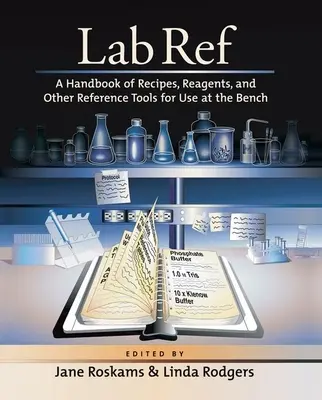 Lab Ref: Príručka receptov, činidiel a iných referenčných nástrojov na použitie v laboratóriu - Lab Ref: A Handbook of Recipes, Reagents, and Other Reference Tools for Use at the Bench