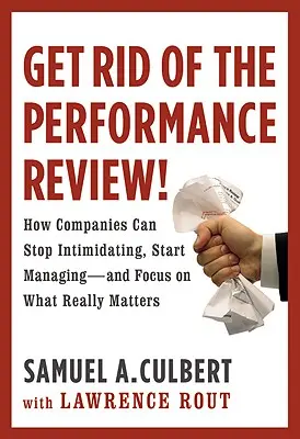 Zbavte sa hodnotenia výkonov! Ako môžu firmy prestať zastrašovať a začať... - Get Rid of the Performance Review!: How Companies Can Stop Intimidating Start...