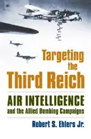 Zameranie na Tretiu ríšu: Vzdušné spravodajstvo a spojenecké bombardovacie kampane - Targeting the Third Reich: Air Intelligence and the Allied Bombing Campaigns