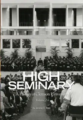 The High Seminary: 2. zväzok: História Clemsonskej univerzity, 1964-2000 - The High Seminary: Vol. 2: A History of Clemson University, 1964-2000