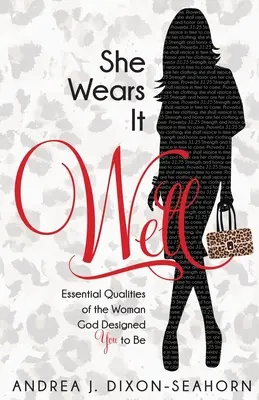Ona to dobre nosí: Základné vlastnosti ženy, ktorú Boh stvoril, aby si bola - She Wears It Well: Essential Qualities of the Woman God Designed You to Be